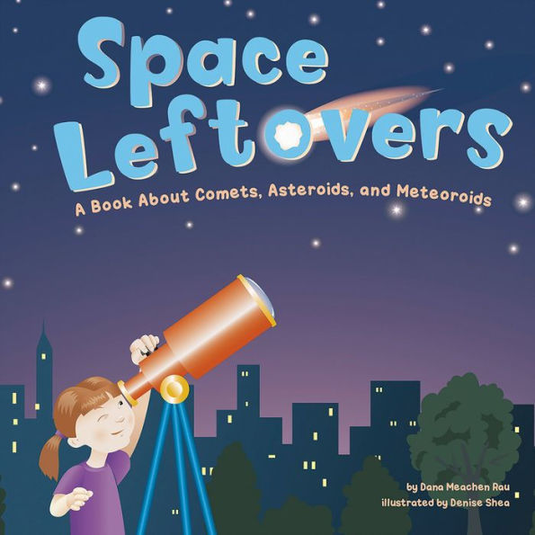 Space Leftovers: A Book About Comets, Asteroids, and Meteoroids