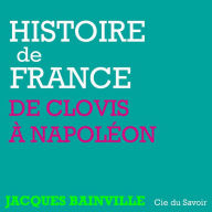 Histoire de France: De Clovis Ã  NapolÃ©on: Histoire de France