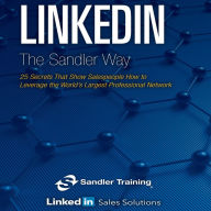 Linkedin the Sander Way: 25 Secrets That Show Salespeople How to Leverage the World's Largest Professional Network