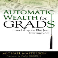 Automatic Wealth for Grads: And Anyone Else Just Starting Out
