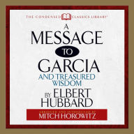 A Message to Garcia: And Treasured Wisdom (Abridged)