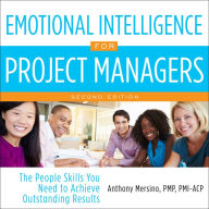 Emotional Intelligence for Project Managers: The People Skills You Need to Achieve Outstanding Results, 2nd Edition