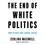 The End of White Politics: How to Heal Our Liberal Divide