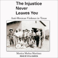 The Injustice Never Leaves You: Anti-Mexican Violence in Texas