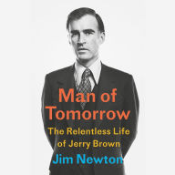 Man of Tomorrow: The Relentless Life of Jerry Brown