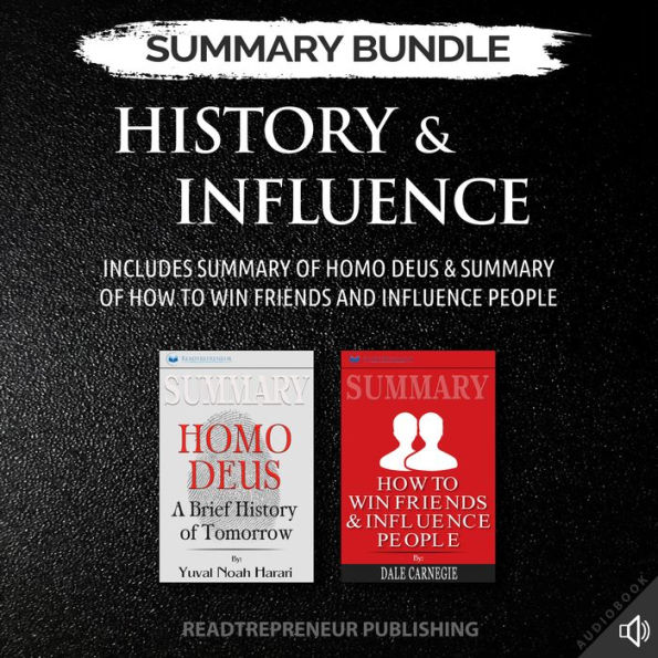 Summary Bundle: History & Influence Readtrepreneur Publishing: Includes Summary of Homo Deus & Summary of How to Win Friends and Influence People