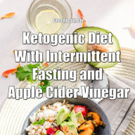 Ketogenic Diet With Intermittent Fasting and Apple Cider Vinegar