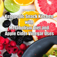 Ketogenic Snack Kitchen with Metabolism Diet and Apple Cider Vinegar Uses