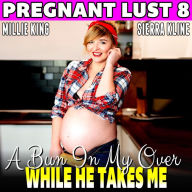 A Bun In My Oven While He Takes Me: Pregnant Lust 8 (Pregnancy Erotica)