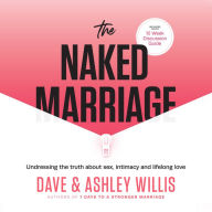 The Naked Marriage: Undressing the truth about sex, intimacy and lifelong love