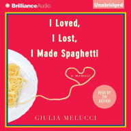 I Loved, I Lost, I Made Spaghetti: A Memoir