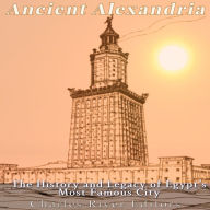Ancient Alexandria: The History and Legacy of Egypt's Most Famous City