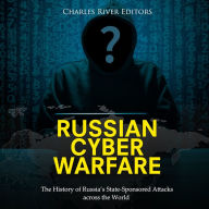 Russian Cyber Warfare: The History of Russia's State-Sponsored Attacks across the World