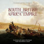 South Africa and the British Empire: The History and Legacy of the Region Under Great Britain's Control