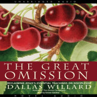 The Great Omission: Reclaiming Jesus's Essential Teachings on Discipleship