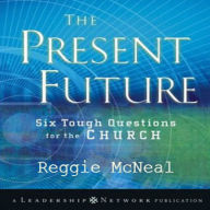 The Present Future: Six Tough Questions for the Church