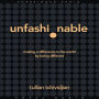 Unfashionable: Making a Difference in the World by Being Different