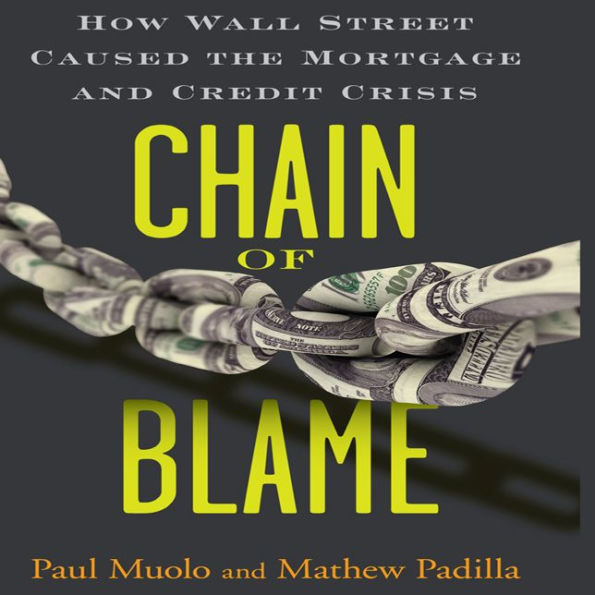 Chain of Blame: How Wall Street Caused the Mortgage and Credit Crisis