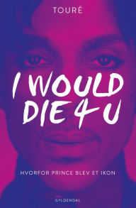 I Would Die 4 U: Hvorfor Prince blev et ikon