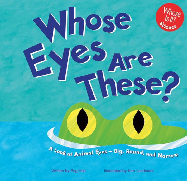 Whose Eyes Are These?: A Look at Animal Eyes - Big, Round, and Narrow