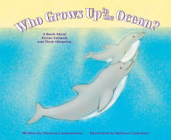 Who Grows Up in the Ocean?: A Book About Ocean Animals and Their Offspring