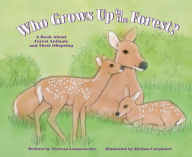 Who Grows Up in the Forest? : A Book About Forest Animals and Their Offspring