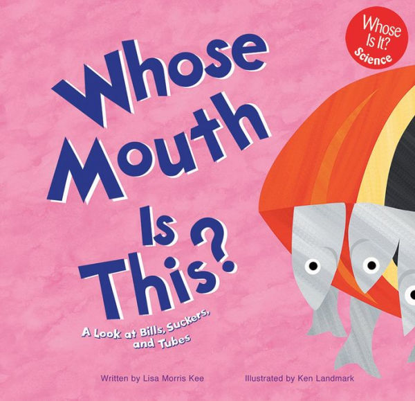 Whose Mouth Is This? : A Look at Bills, Suckers, and Tubes