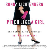 Pitch Like a Girl: How a Woman Can Be Herself and Still Succeed