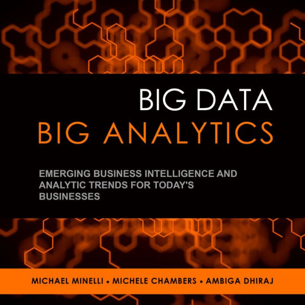 Big Data, Big Analytics: Emerging Business Intelligence and Analytic Trends for Today's Businesses