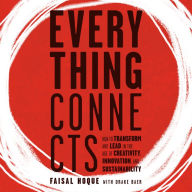 Everything Connects: How to Transform and Lead in the Age of Creativity, Innovation, and Sustainability