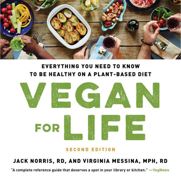 Vegan for Life: Everything You Need to Know to Be Healthy on a Plant-based Diet