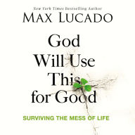 God Will Use This for Good: Surviving the Mess of Life