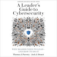 A Leader's Guide to Cybersecurity: Why Boards Need to Lead-And How to Do It