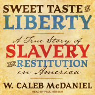 Sweet Taste of Liberty: A True Story of Slavery and Restitution in America