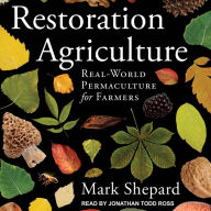 Restoration Agriculture: Real-World Permaculture for Farmers