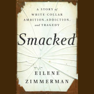 Smacked: A Story of White-Collar Ambition, Addiction, and Tragedy