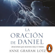 La oración de Daniel: Oraciones que mueven cielo y tierra