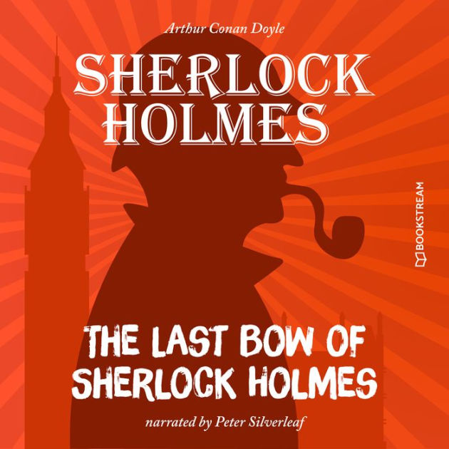 Last Bow of Sherlock Holmes, The (Unabridged) by Arthur Conan Doyle ...