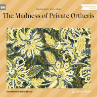 Madness of Private Ortheris, The (Unabridged)