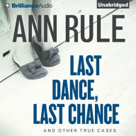 Last Dance, Last Chance: And Other True Cases (Ann Rule's Crime Files Series #8)