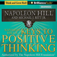 Napoleon Hill's Keys to Positive Thinking: 10 Steps to Health, Wealth, and Success