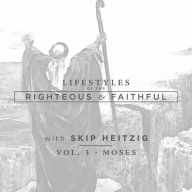 Moses: Lifestyles of the Righteous and Faithful, Vol. 3