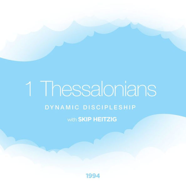 52 1 Thessalonians - 1994: Dynamic Discipleship