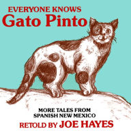 Everyone Knows Gato Pinto: More Tales From Spanish New Mexico