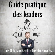 Guide pratique des leaders: Les 9 lois essentielles du succès