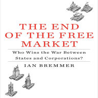 The End of the Free Market: Who Wins the War Between States and Corporations?