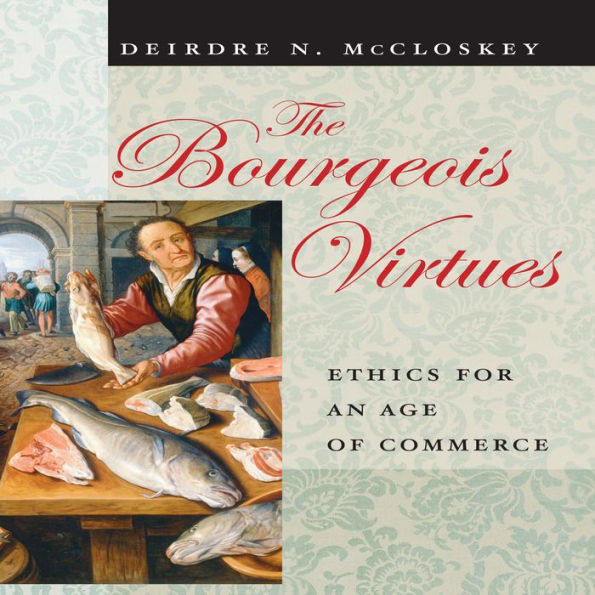 The Bourgeois Virtues: Ethics for an Age of Commerce