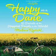 Happy as a Dane: 10 Secrets of the Happiest People in the World