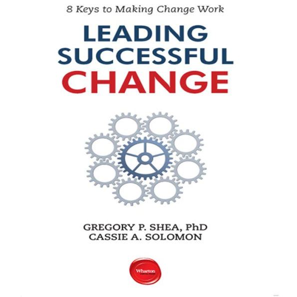 Leading Successful Change: 8 Keys to Making Change Work