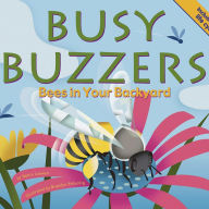 Busy Buzzers : Bees in Your Backyard